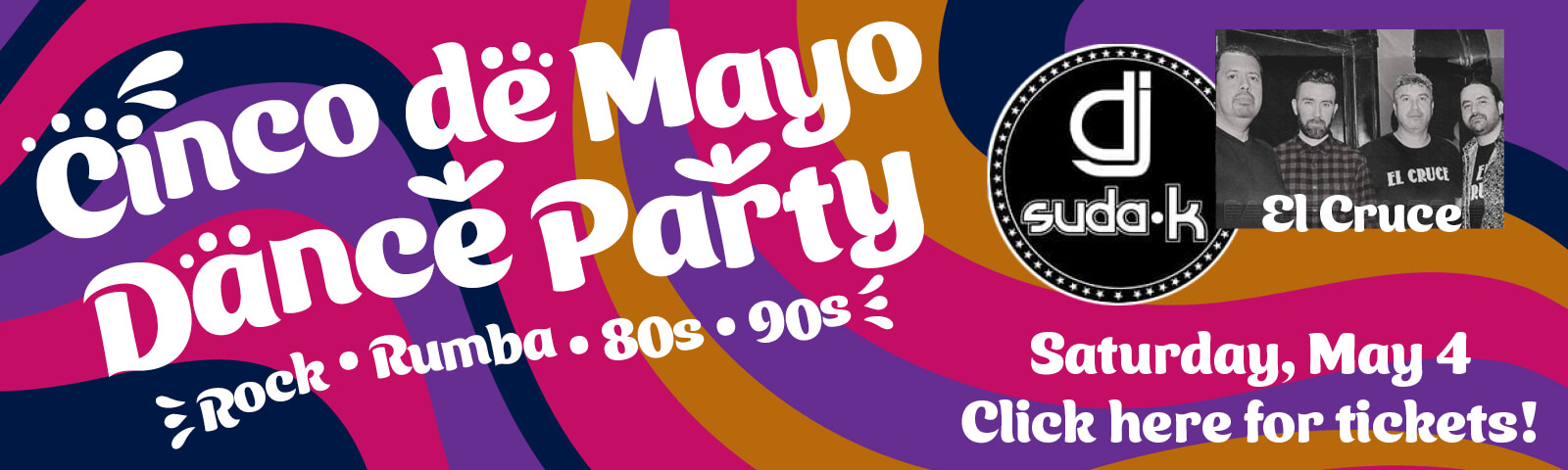 Cinco de Mayo Dance Party: Rock, rumba, 80s, 90s! Saturday, May 4. Click here for tickets!