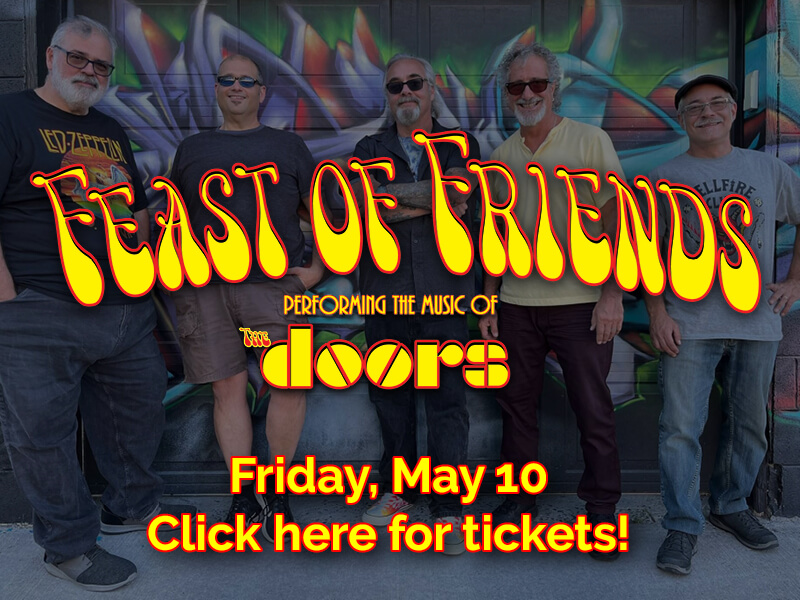 Feast of Friends: Performing the music of The Doors. Friday, May 10. Click here for tickets!