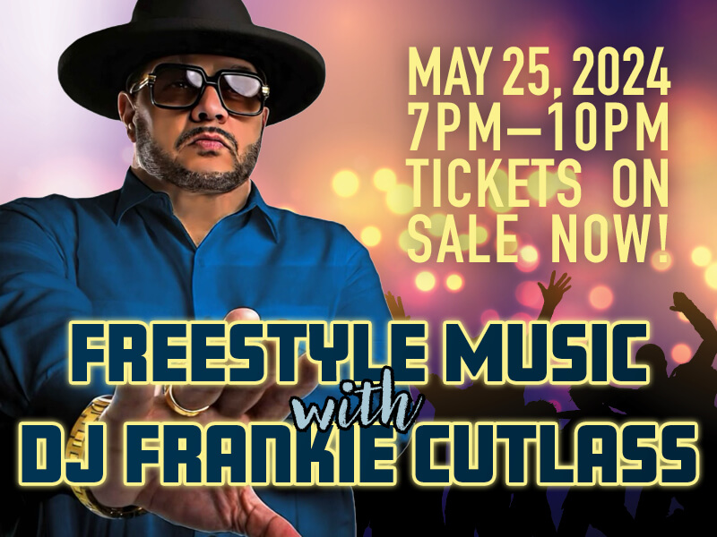 Freestyle Music with DJ Frankie Cutlass! May 25, 2024 — 7pm–10pm — Tickets on sale now!