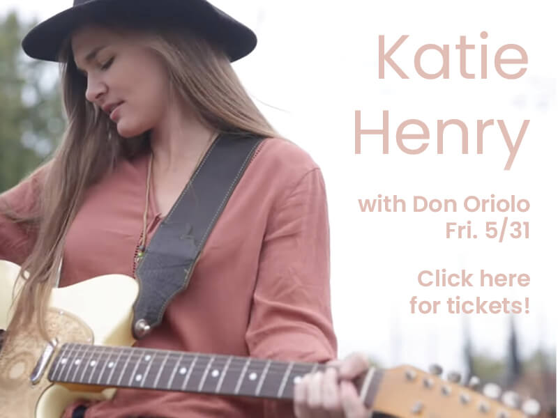 Katie Henry — with Don Oriolo. Friday, May 31. Click here for tickets!