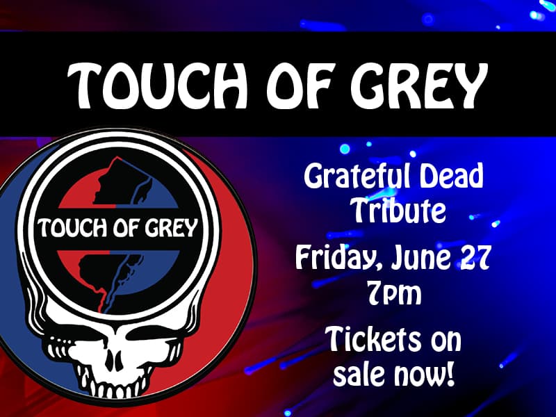 Touch of Grey • Grateful Dead Tribute • June 27 • 7pm • Tickets on sale now!